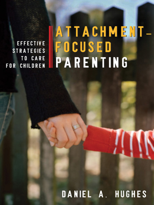 Title details for Attachment-Focused Parenting by Daniel A. Hughes - Available